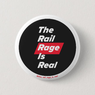 The Rail Rage Is Real - badge 2 Inch Round Button