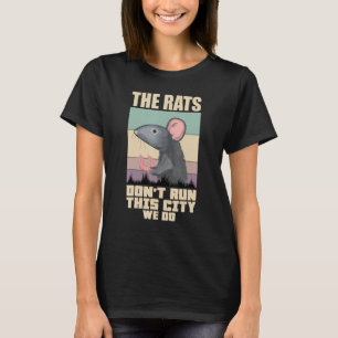 The Rats Don't Run This City We Do T-Shirt