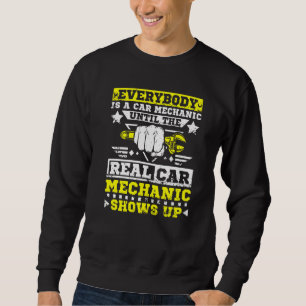 The Real Car Mechanic Shows Up Sweatshirt