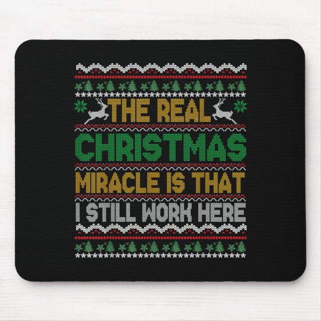 The Real Christmas Miracle Is That I Still Work He Mouse Pad (Front)