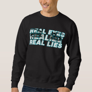 The Real Eyes Realize Real Lies Sweatshirt