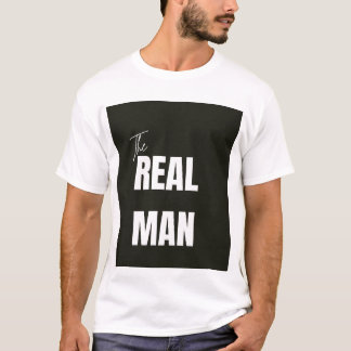 The Real Man – Bold Statement Tee#manbasictee T-Shirt