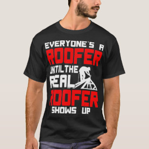 The Real Roofer Shows Up Roofing Men Women Funny G T-Shirt