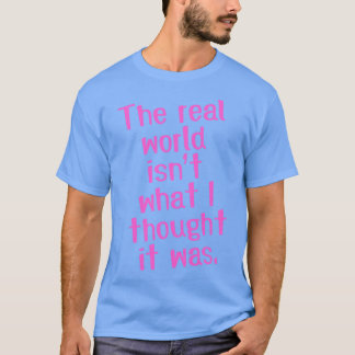 The real world T-Shirt