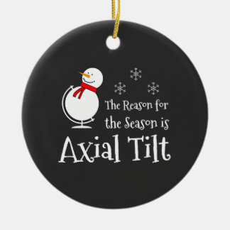 The Reason for the Season is Axial Tilt Ceramic Ornament