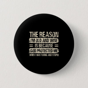 The Reason I'm Old And Wise Insrational Christian  2 Inch Round Button
