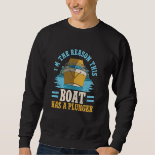 The Reason This Boat Has A Plunger Captain Ship Bo Sweatshirt