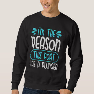 The Reason This Boat Has A Plunger Ship Captain Bo Sweatshirt