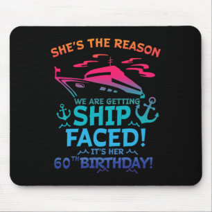 The Reason We Are Getting Ship Faced It's My 60th Mouse Pad