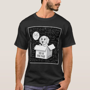 The reason why there is Schroedinger's cat - Satir T-Shirt