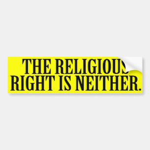 THE RELIGIOUS RIGHT IS NEITHER --.png Bumper Sticker