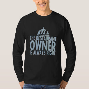 The Restaurant Owner Is Always Right   T-Shirt