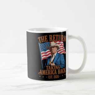 The Return Cowboy Funny Trump 2024 Taking America Coffee Mug