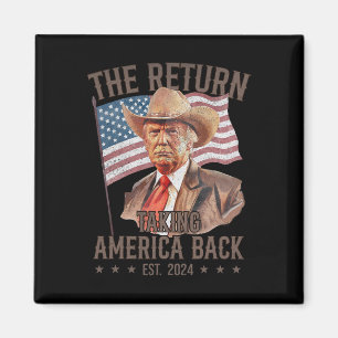 The Return Cowboy Funny Trump 2024 Taking America  Magnet