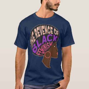 The Revenge Of Black FeminismBlack Women Feminism T-Shirt