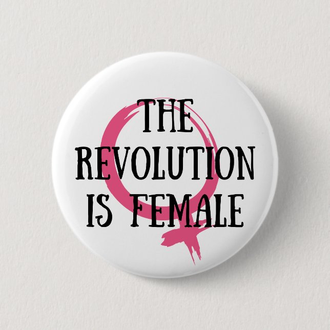 The Revolution is Female 2 Inch Round Button (Front)