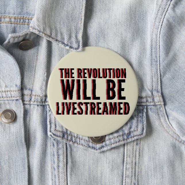 The Revolution Will Be Livestreamed 4 Inch Round Button (In Situ)