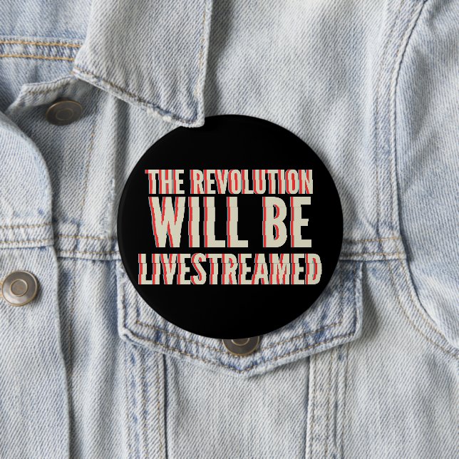 The Revolution Will Be Livestreamed 4 Inch Round Button (In Situ)