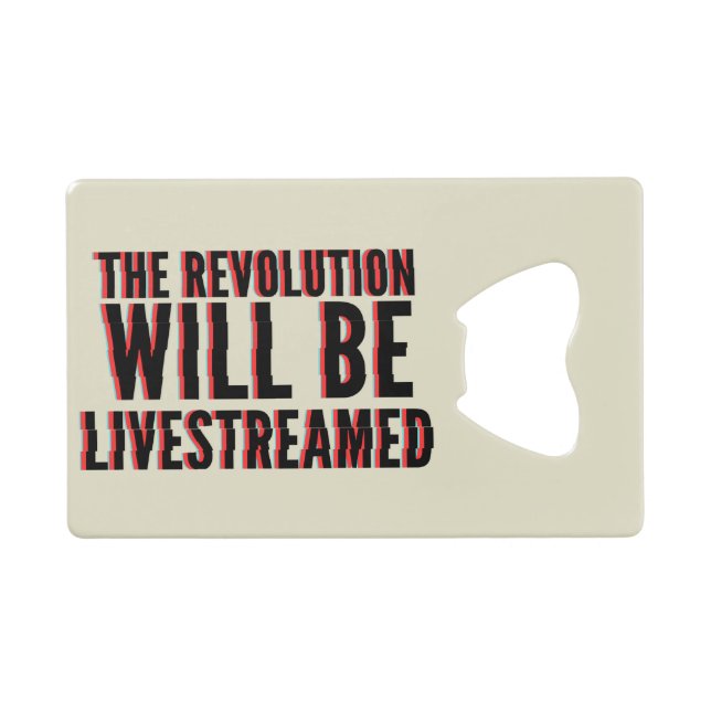 The Revolution Will Be Livestreamed Credit Card Bottle Opener (Front (Horizontal))
