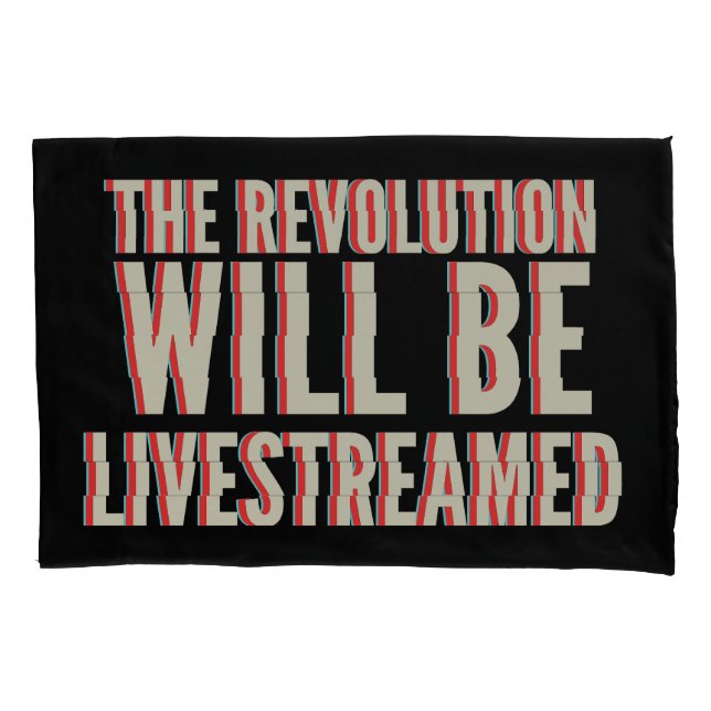 The Revolution Will Be Livestreamed Pillowcase (Front)