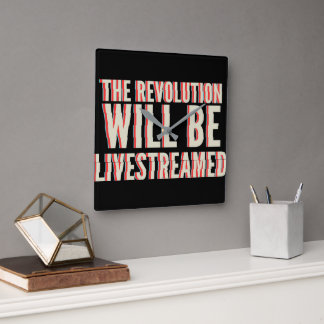 The Revolution Will Be Livestreamed Square Wall Clock