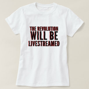 The Revolution Will Be Livestreamed T-Shirt