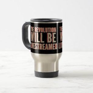 The Revolution Will Be Livestreamed Travel Mug