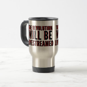The Revolution Will Be Livestreamed Travel Mug