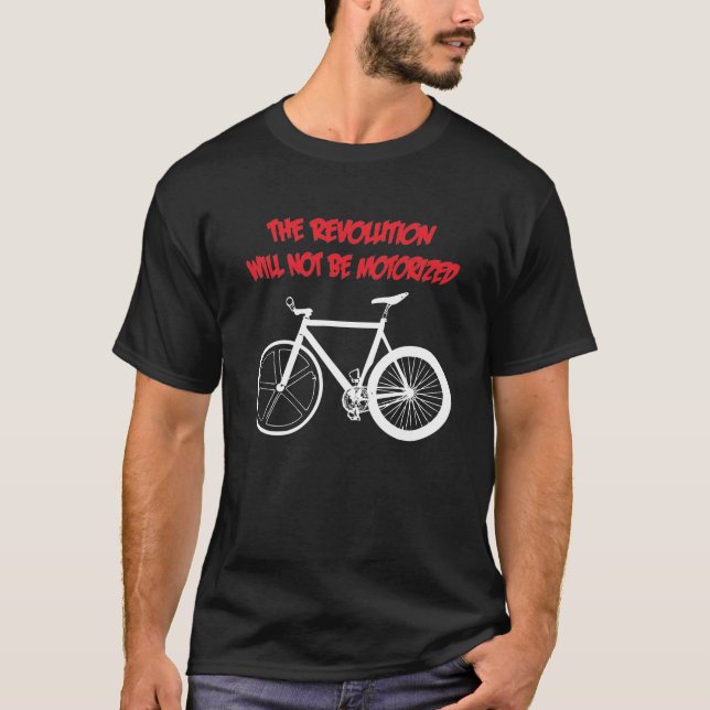 THE REVOLUTION WILL NOT BE MOTORIZED T-Shirt (Front)