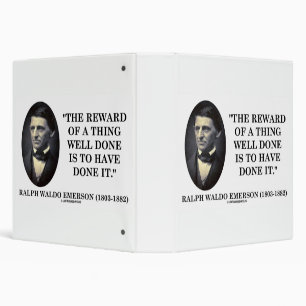 The Reward Of A Thing Well Done Is To Have Done It Binder