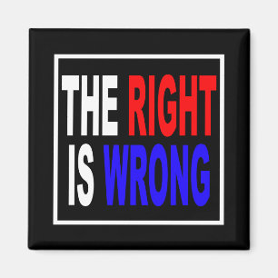 The Right Is Wrong Magnet