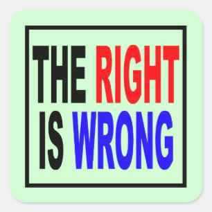 The Right Is Wrong Square Sticker