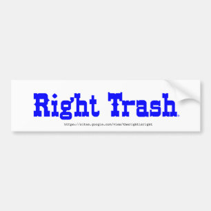 The RIGHT Trash bumper sticker