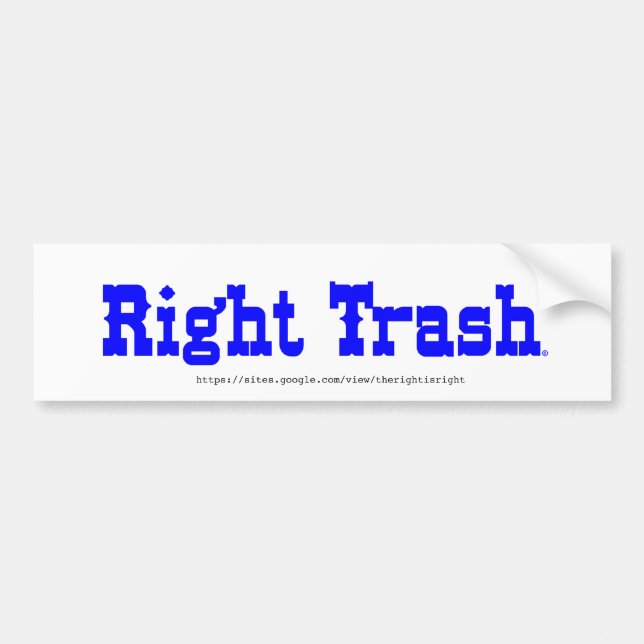 The RIGHT Trash bumper sticker (Front)