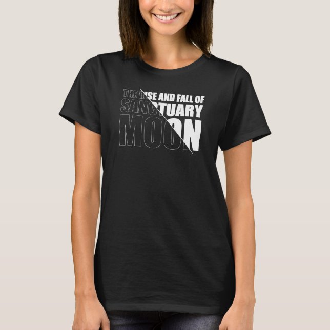 The Rise and Fall of Sanctuary Moon  T-Shirt (Front)