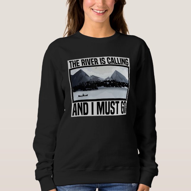 The River Is Calling And I Must Go Canoe Sweatshirt (Front)