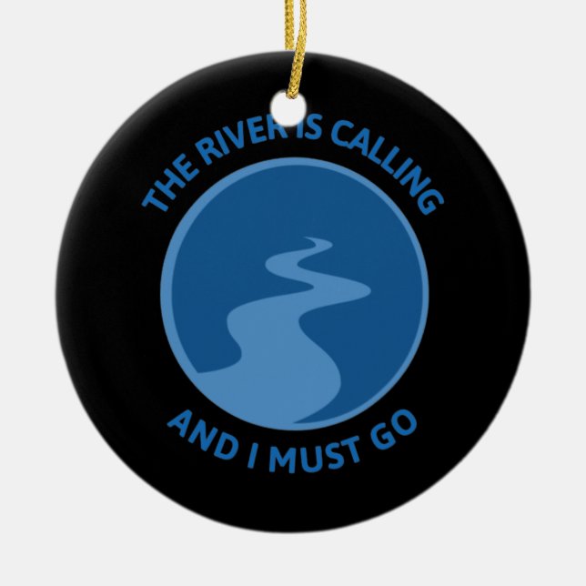 The River Is Calling And I Must Go River Floating Ceramic Ornament (Front)