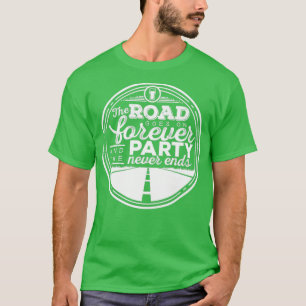 The Road Goes on Forever and the Party Never Ends T-Shirt