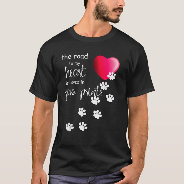 The Road to my Heart is Paved with Paw Prints Dog  T-Shirt (Front)