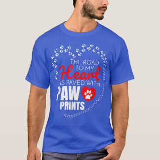 The Road To My Heart Is Paved With Paw Prints  T-Shirt