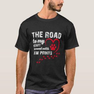 The Road to my Heart is Paved with Paw Prints  T-Shirt