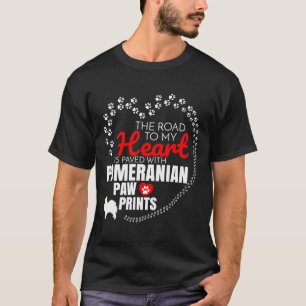 The Road To My Heart Is Paved With Pomeranian Paw T-Shirt