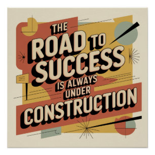 The Road To Success Is Always Under Construction Poster