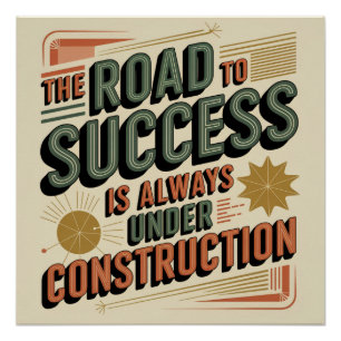 The Road To Success Is Always Under Construction Poster