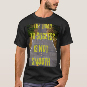 The road to success is not smooth T-Shirt