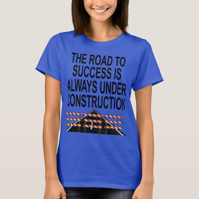 The Road To Success - Under Construction T-Shirt (Front)