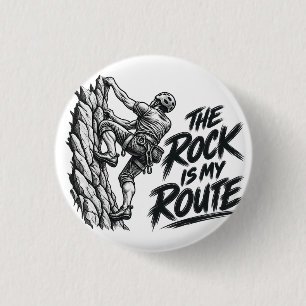 The Rock Is My Route – Rock Climbing Adventure 1 Inch Round Button