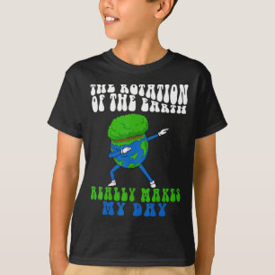 The Rotation Of Earth Really Makes My Day Funny Ea T-Shirt