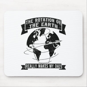The Rotation Of The Earth Really Makes My Day1 Mouse Pad