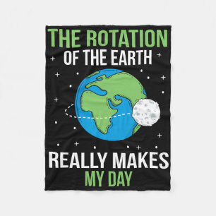 The Rotation Of The Earth Really Makes My Day 2 Fleece Blanket